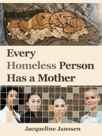 Image of book cover, titled "Every homeless person has a mother." An artist's rendition of an unhoused person sleeping outdoors above the title. A photograph of four women looking intensely at the camera, masked by a checkered screen pattern below the title.